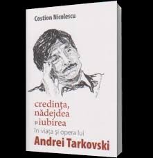 „Credinţa, nădejdea şi iubirea în viaţa şi opera lui Andrei Tarkovski”